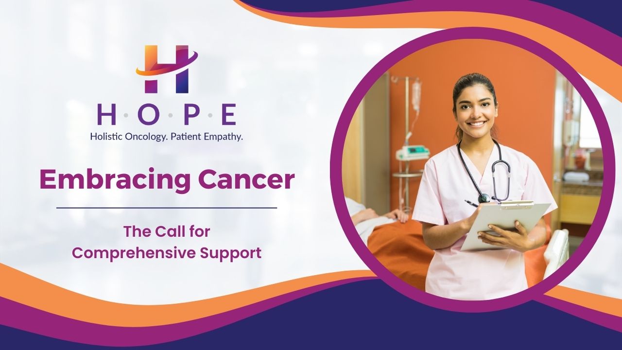 Read more about the article Embracing Cancer: The Call for Comprehensive Support