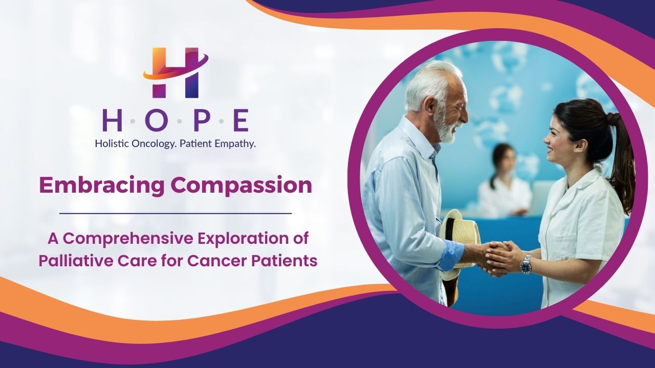 Read more about the article Embracing Compassion: A Comprehensive Exploration of Palliative Care for Cancer Patients