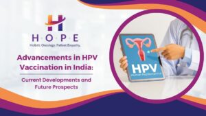 Read more about the article Advancements in HPV Vaccination in India: Current Developments and Future Prospects