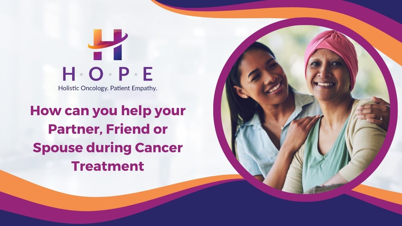 Read more about the article How can you help your Partner, Friend or Spouse during Cancer Treatment